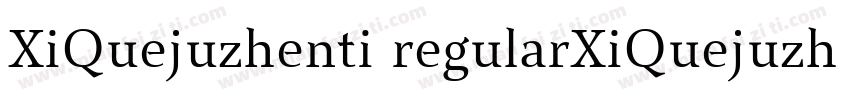 XiQuejuzhenti regularXiQuejuzhenti字体转换
